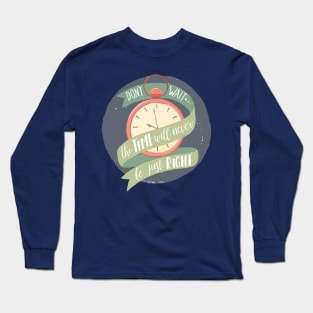 Don't Wait Long Sleeve T-Shirt